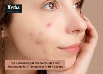 Top Dermatologist Recommended Skin Treatments for IT Employees in HSR Layout
